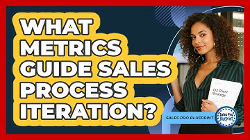 What Metrics Guide Sales Process Iteration?