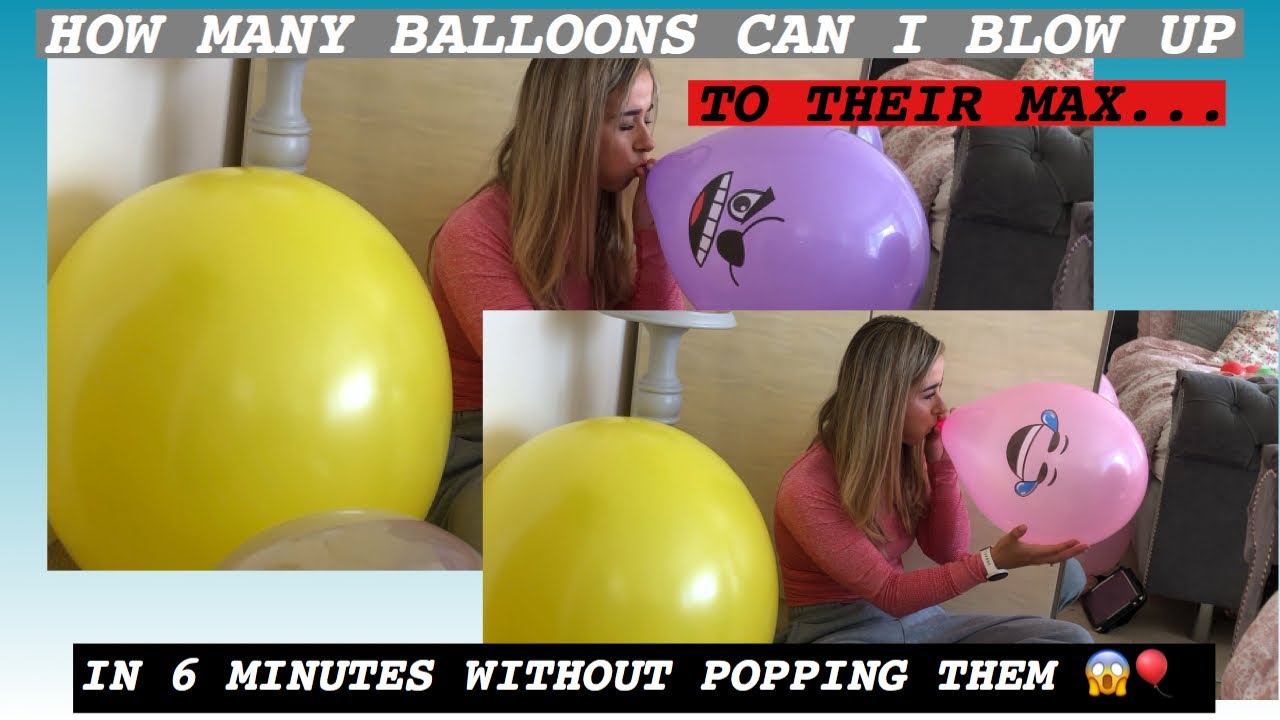 HOW MANY BALLOONS CAN I BLOW UP IN 6 MINUTES WITHOUT POPPING THEM