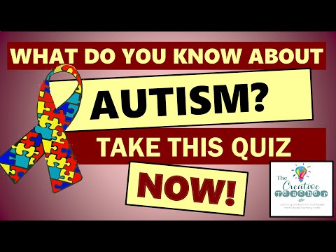 WHAT DO YOU KNOW ABOUT AUTISM? TAKE THIS QUIZ NOW!