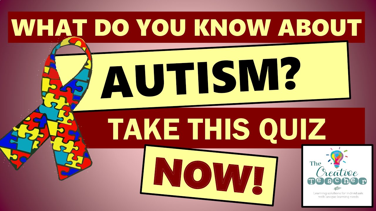 WHAT DO YOU KNOW ABOUT AUTISM? TAKE THIS QUIZ NOW! YouTube