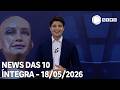 News das 10 - 18/05/2026