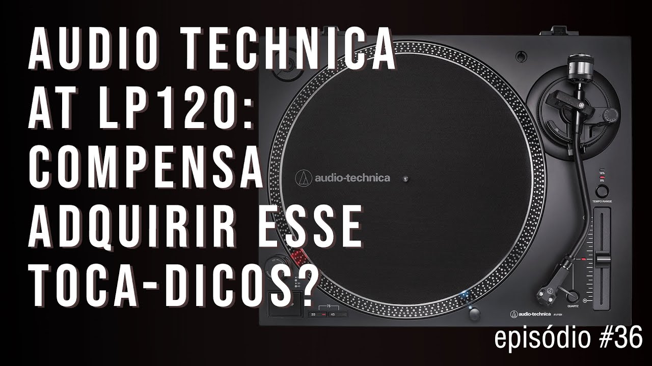 Audio Technica AT LP 120 compensa adquir esse troca discos | Episodio #36