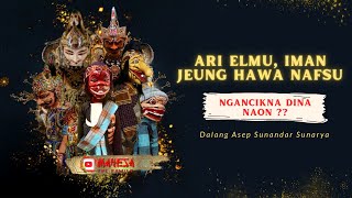 Ngaji Jero Dina Diri || Ari Elmu, Iman, Hawa Nafsu Ngancikna Dina Naon ⁉️ Wayang Golek Asep Sunandar