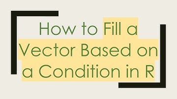 How to Fill a Vector Based on a Condition in R