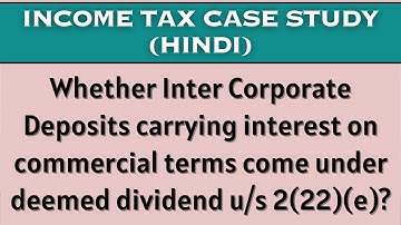 Whether ICD carrying interest on commercial terms come under deemed dividend u/s 2(22)(e)?