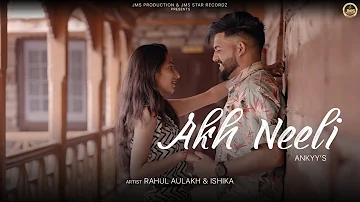 AKH NEELI | Official Video | Ankyy | JMS Star Recordz | New Punjabi Song 2022 | Latest Punjabi Songs