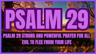 PSALM 29 STRONG AND POWERFUL PRAYER FOR ALL EVIL TO FLEE FROM YOUR LIFE