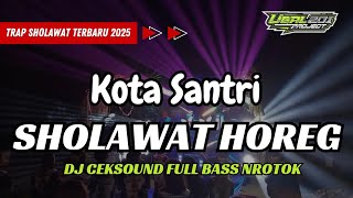 DJ QASIDAH KOTA SANTRI - TERBARU 2025  FULL BASS NROTOK HOREG