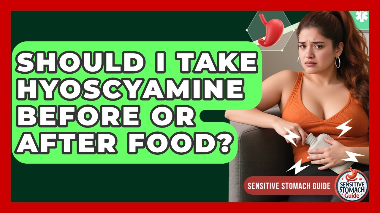 Should I Take Hyoscyamine Before Or After Food? - Sensitive Stomach Guide