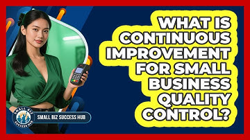 What Is Continuous Improvement For Small Business Quality Control? - Small Biz Success Hub
