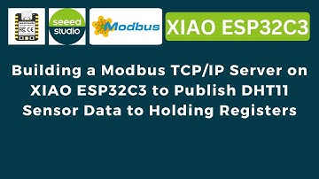 Building a Modbus TCP/IP Server on XIAO ESP32C3 to Publish DHT11 Sensor Data to Holding Registers |