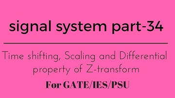 Lec.- 34 Time reversal, Scaling and Differentiation  property of Z-transform for gate/ese/psu