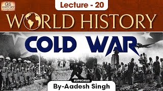 Cold War | World History Series | Lecture 20 | UPSC | GS History by Aadesh Sing
