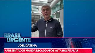 Joel Datena deixa o hospital após cirurgia e manda recado | Brasil Urgente
