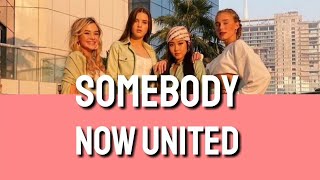 Somebody - Now United (Lyrics)
