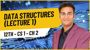 12th CS 1 Ch - 2 - Data Structures (Lecture 1)