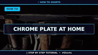 🔥 Chrome Plate at Home (2025) | 60 Sec Guide #Shorts