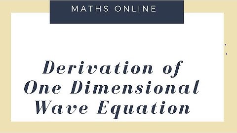 Derivation of One Dimensional Wave Equation