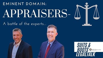 Eminent Domain: Appraisers- The battle of the experts