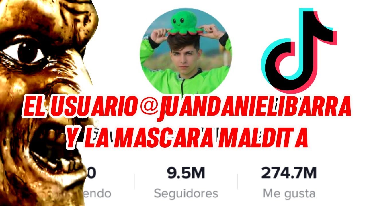 EL USUARIO JUANDANIEL.IBARRA Y LA MÁSCARA MALDITA DE TIK TOK YouTube