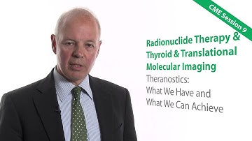 Preview of CME Session IX – Radionuclide Therapy & Thyroid & Translational Molecular Imaging