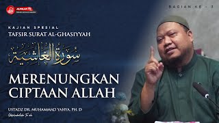 MERENUNGKAN CIPTAAN ALLAH  ||  TAFSIR SURAT AL-GHASIYYAH || Ustadz Dr. Muhammad Yahya, Ph.D