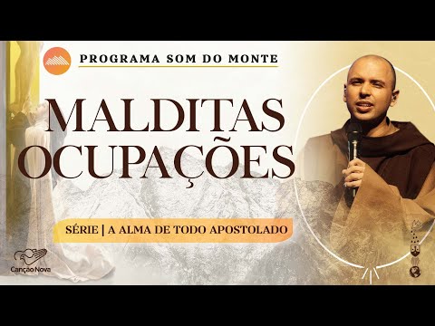 Malditas ocupações | A alma de todo apostolado | #15