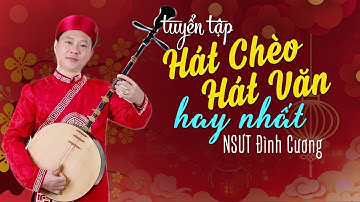 Tuyển tập HÁT CHÈO, HÁT VĂN Hay Nhất của NSUT ĐÌNH CƯƠNG|| QUÊ HƯƠNG NGHĨA MẸ CÔNG CHA