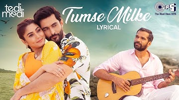 Tumse Milke -Lyrical | Tedi Medi |Neil Bhoopalam, Aadil Khan, Sana Makbul Khan, Sameer Khan, Sanjeev