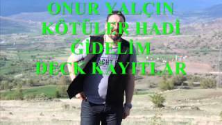 ONUR YALÇIN Kötüler & Hadi Gidelim 2016 Deck Kayıt Resimi