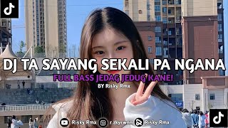 DJ TA SAYANG SEKALI PA NGANA|KANE🤤 VIRAL TIKTOK!! SIUL STYLE-Risky Rmx