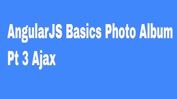 AngularJS Basics Photo Album Pt 3 Ajax