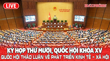 🔴 TRỰC TIẾP | Kỳ họp thứ 10, Quốc hội XV thảo luận về phát triển KT-XH, thực hiện ngân sách nhà nước