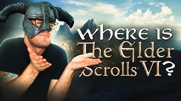 Where the Hell is Elder Scrolls 6?!