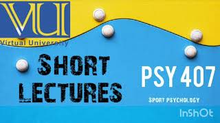 PSY407 | Lecture 14 | Short Lecture | Sport Psychology | Virtual University
