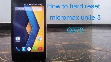 HOW TO HARD RESET MICROMAX UNITE 3 q372