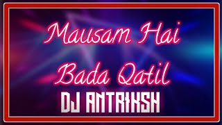 Mausam Hai Bada Qatil Remix