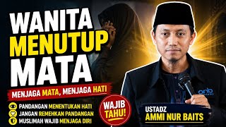 Women Close Their Eyes  Touching Advice For Muslim Women  Ustadz Ammi Nur Baits