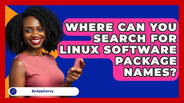 Where Can You Search For Linux Software Package Names? - Be App Savvy