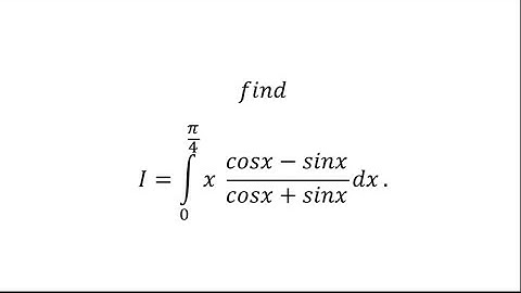 ∫1_0^(𝜋/4)〖𝑥 (𝑐𝑜𝑠𝑥−𝑠𝑖𝑛𝑥)/(𝑐𝑜𝑠𝑥+𝑠𝑖𝑛𝑥) 𝑑𝑥〗 int part 47