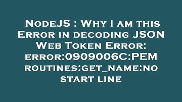 NodeJS : Why I am this Error in decoding JSON Web Token Error: error:0909006C:PEM routines:get_name: