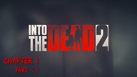 Into the dead 2 - Android iOS gameplay walkthrough _ part 1