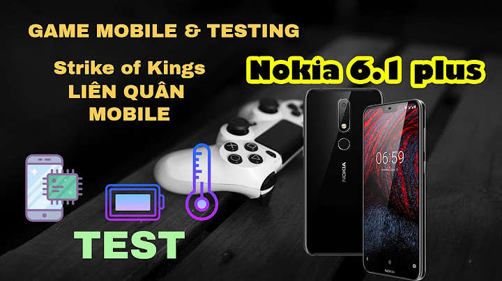 Đánh giá nokia 6.1 khi chơi game liên quân mobile năm 2024