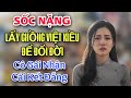 SỐC NẶNG - LẤY CHỒNG VIỆT KIỀU ĐỂ ĐỔI ĐỜI VÀ CÁI KẾT KHIẾN CÔ GÁI GỤC NGÃ