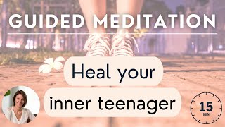 Inner teenager healing | GUIDED MEDITATION 15 min