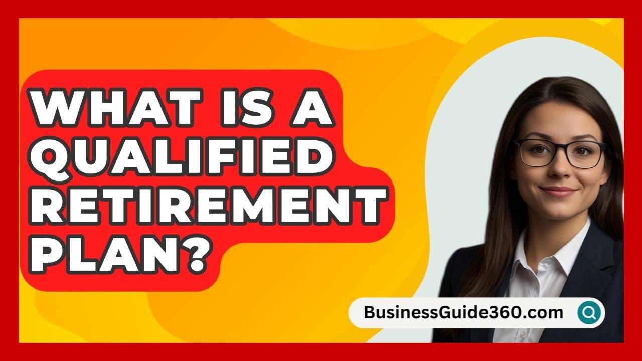 What Is A Qualified Retirement Plan? - BusinessGuide360.com