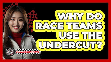 Why Do Race Teams Use The Undercut?