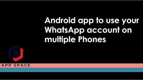 Android app to use your WhatsApp account on multiple Phones | Use WhatsApp on multiple devices