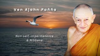 Ven Ajahn Pañña | Non-self, Impermanence & Nibbana