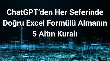 ChatGPT’den Her Seferinde Doğru Excel Formülü Almanın 5 Altın Kuralı